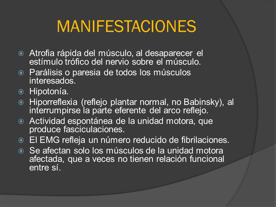 MANIFESTACIONES Atrofia rápida del músculo, al desaparecer el estímulo trófico del nervio sobre el músculo.