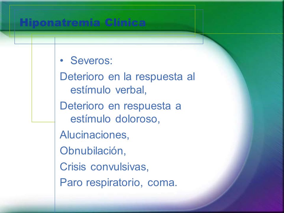 Hiponatremia Clínica Severos: Deterioro en la respuesta al estímulo verbal, Deterioro en respuesta a estímulo doloroso,