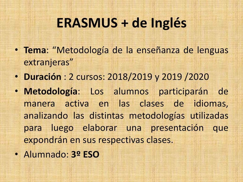 ERASMUS + de Inglés Tema: Metodología de la enseñanza de lenguas extranjeras Duración : 2 cursos: 2018/2019 y 2019 /2020.