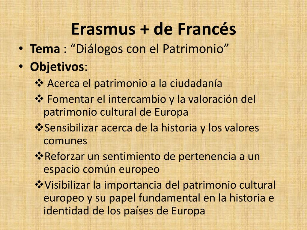 Erasmus + de Francés Tema : Diálogos con el Patrimonio Objetivos: