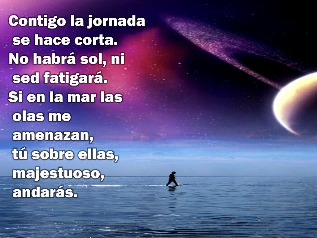 Contigo la jornada se hace corta. No habrá sol, ni sed fatigará