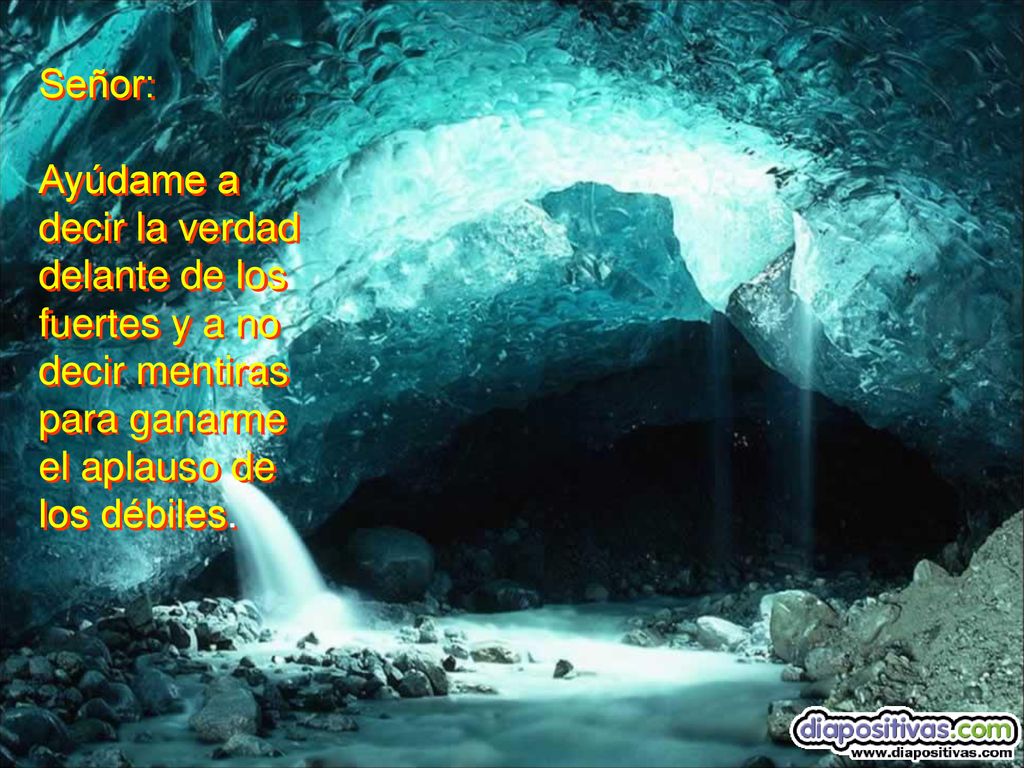 Señor: Ayúdame a decir la verdad delante de los fuertes y a no decir mentiras para ganarme.