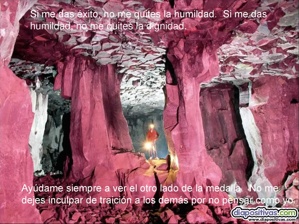 Si me das éxito, no me quites la humildad. Si me das
