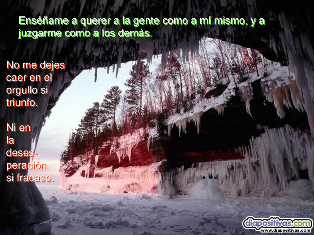 Enséñame a querer a la gente como a mí mismo, y a juzgarme como a los demás.