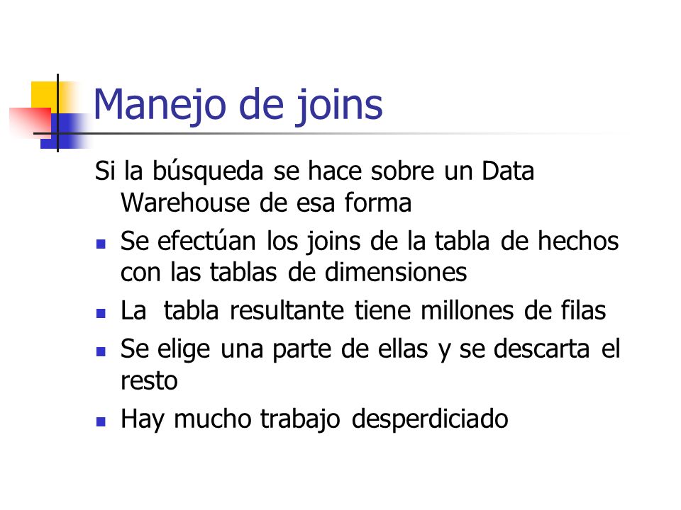 Manejo de joins Si la búsqueda se hace sobre un Data Warehouse de esa forma.