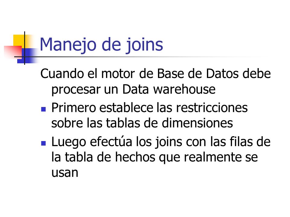 Manejo de joins Cuando el motor de Base de Datos debe procesar un Data warehouse.