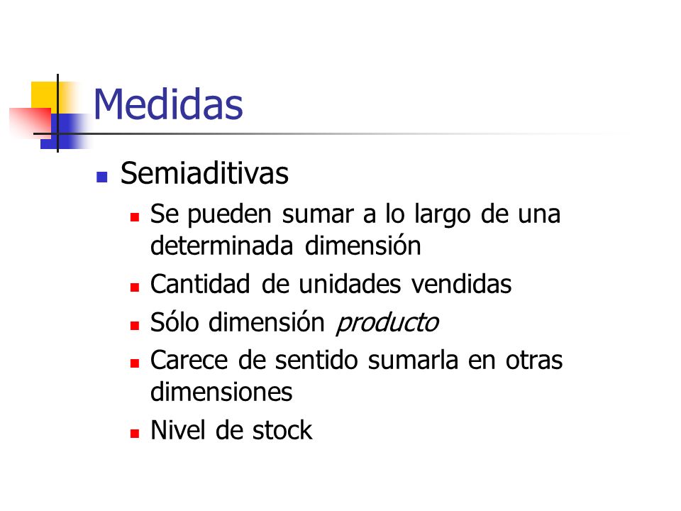 Medidas Semiaditivas. Se pueden sumar a lo largo de una determinada dimensión. Cantidad de unidades vendidas.