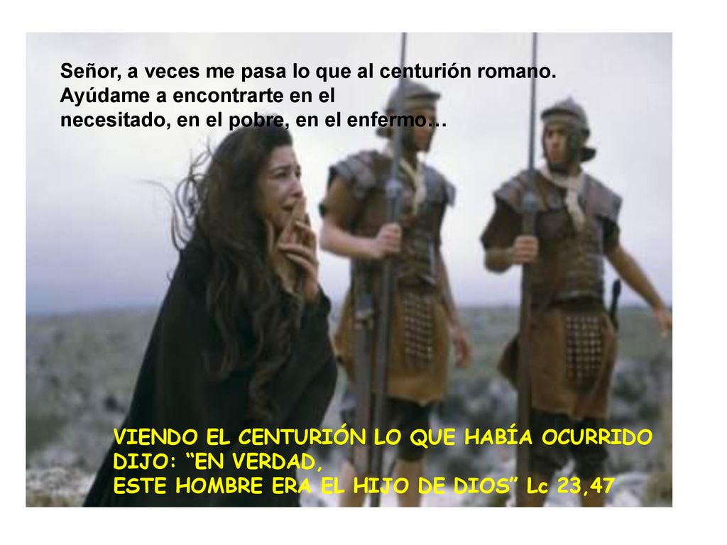 Señor, a veces me pasa lo que al centurión romano.