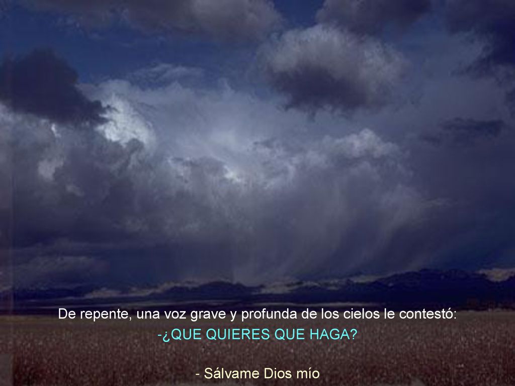 De repente, una voz grave y profunda de los cielos le contestó: