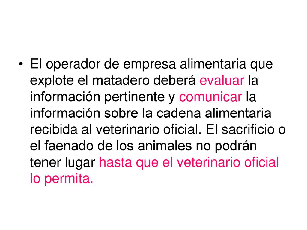 El operador de empresa alimentaria que explote el matadero deberá evaluar la información pertinente y comunicar la información sobre la cadena alimentaria recibida al veterinario oficial.