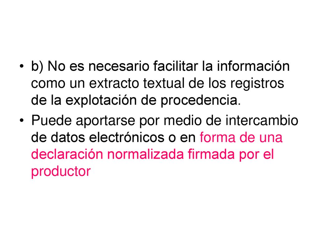 b) No es necesario facilitar la información como un extracto textual de los registros de la explotación de procedencia.