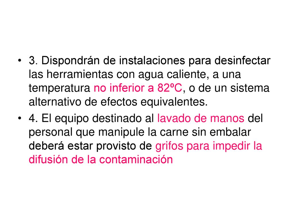 3. Dispondrán de instalaciones para desinfectar las herramientas con agua caliente, a una temperatura no inferior a 82ºC, o de un sistema alternativo de efectos equivalentes.