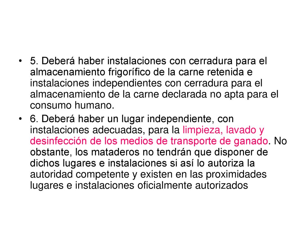 5. Deberá haber instalaciones con cerradura para el almacenamiento frigorífico de la carne retenida e instalaciones independientes con cerradura para el almacenamiento de la carne declarada no apta para el consumo humano.