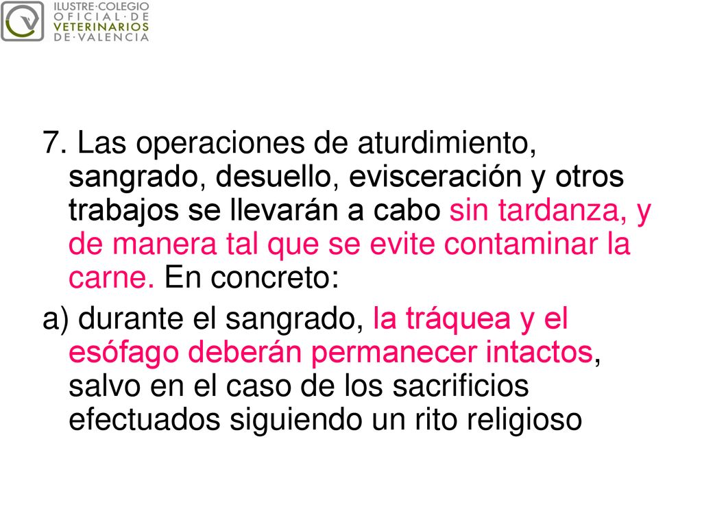 7. Las operaciones de aturdimiento, sangrado, desuello, evisceración y otros trabajos se llevarán a cabo sin tardanza, y de manera tal que se evite contaminar la carne. En concreto: