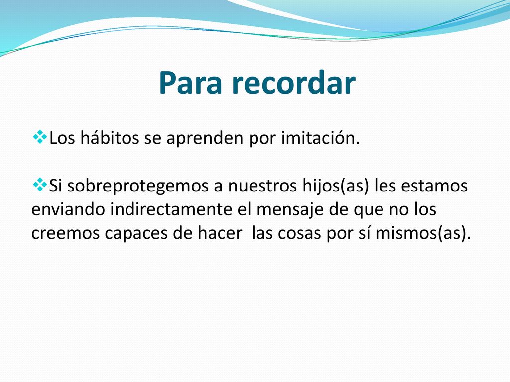 Para recordar Los hábitos se aprenden por imitación.