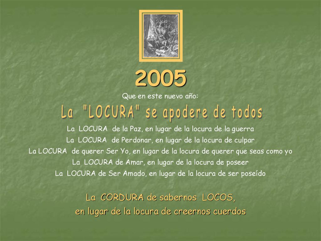 2005 La LOCURA se apodere de todos La CORDURA de sabernos LOCOS,