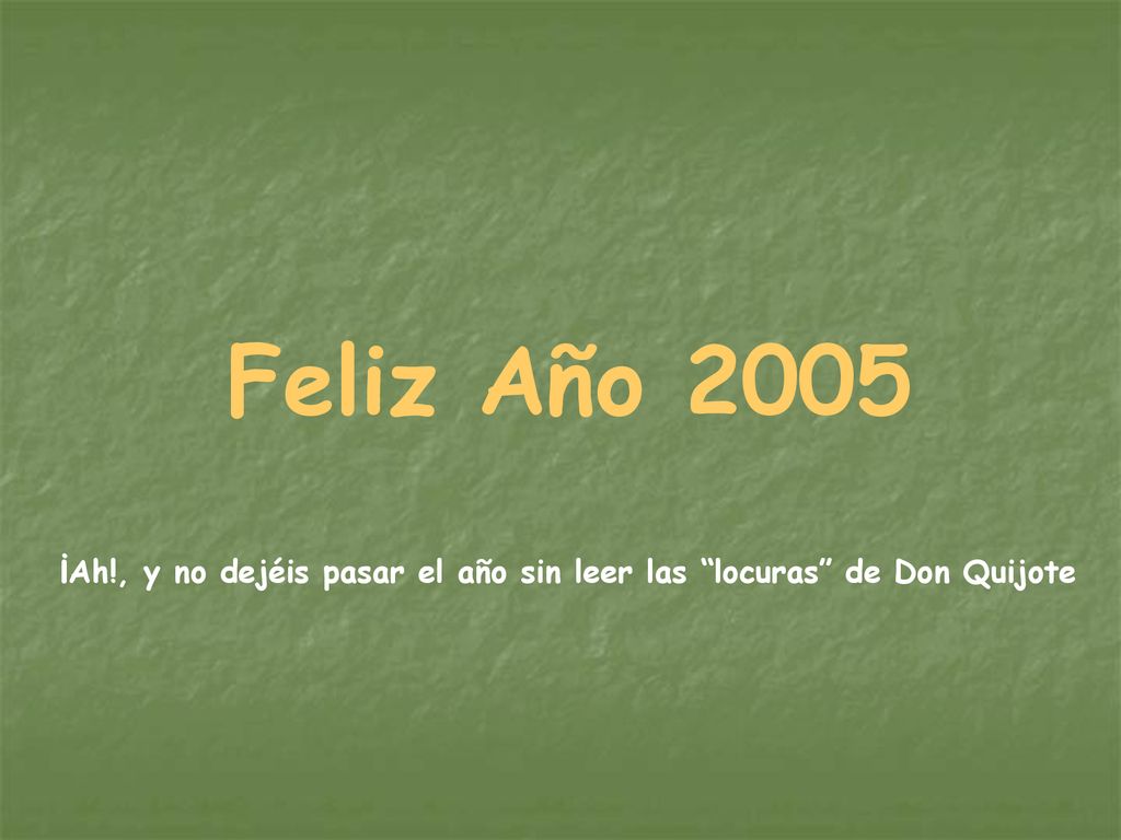 Feliz Año 2005 ¡Ah!, y no dejéis pasar el año sin leer las locuras de Don Quijote