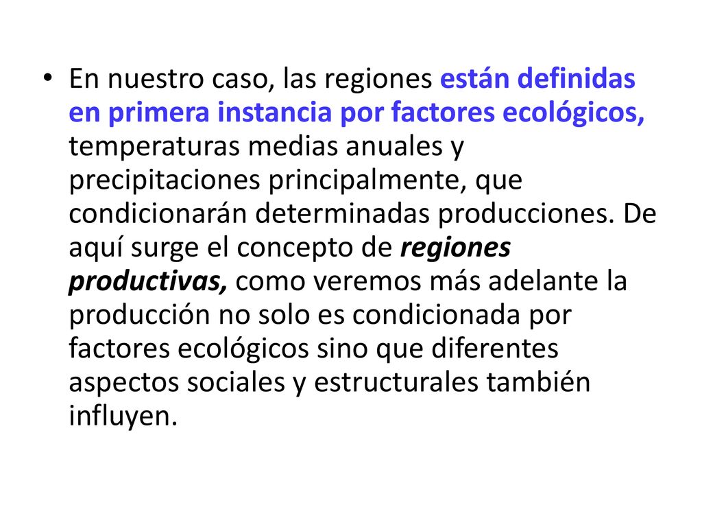 En nuestro caso, las regiones están definidas en primera instancia por factores ecológicos, temperaturas medias anuales y precipitaciones principalmente, que condicionarán determinadas producciones.
