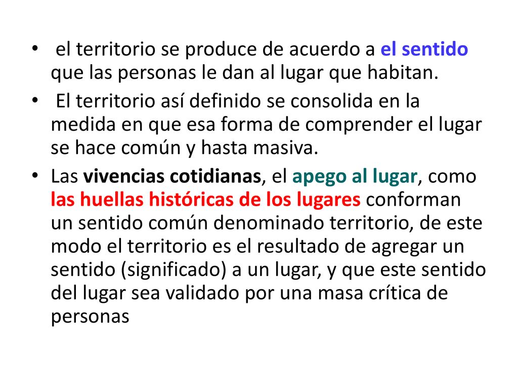 el territorio se produce de acuerdo a el sentido que las personas le dan al lugar que habitan.