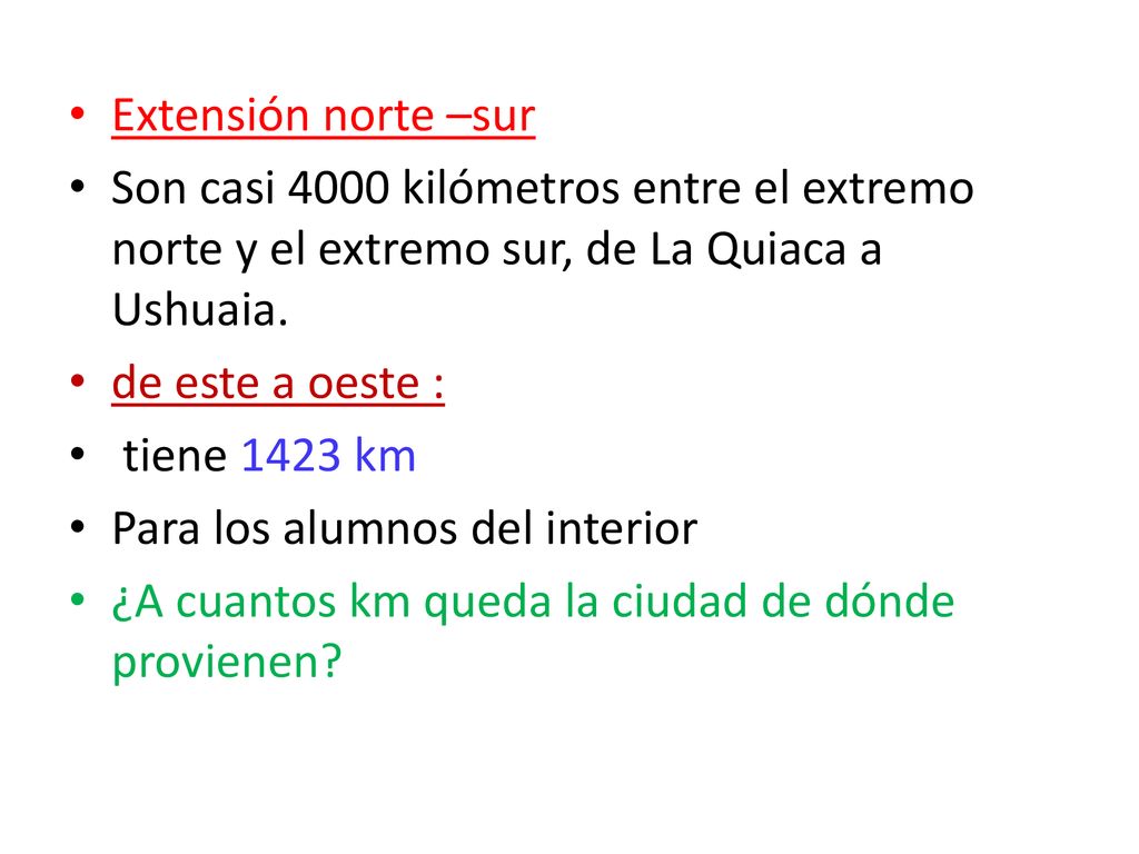 Extensión norte –sur Son casi 4000 kilómetros entre el extremo norte y el extremo sur, de La Quiaca a Ushuaia.