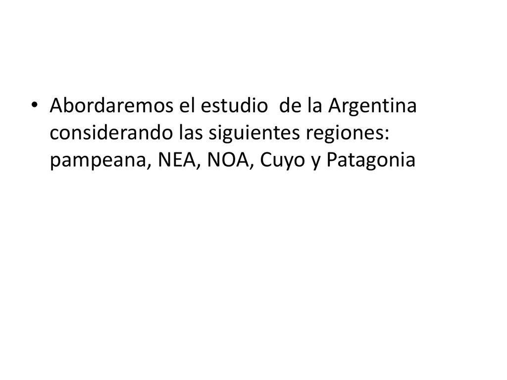 Abordaremos el estudio de la Argentina considerando las siguientes regiones: pampeana, NEA, NOA, Cuyo y Patagonia
