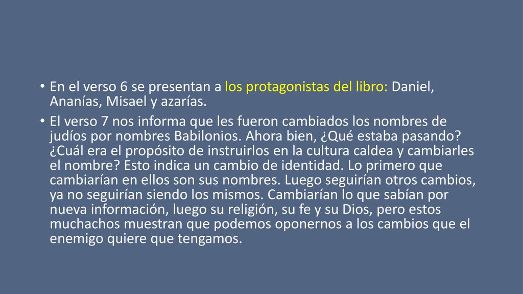 En el verso 6 se presentan a los protagonistas del libro: Daniel, Ananías, Misael y azarías.
