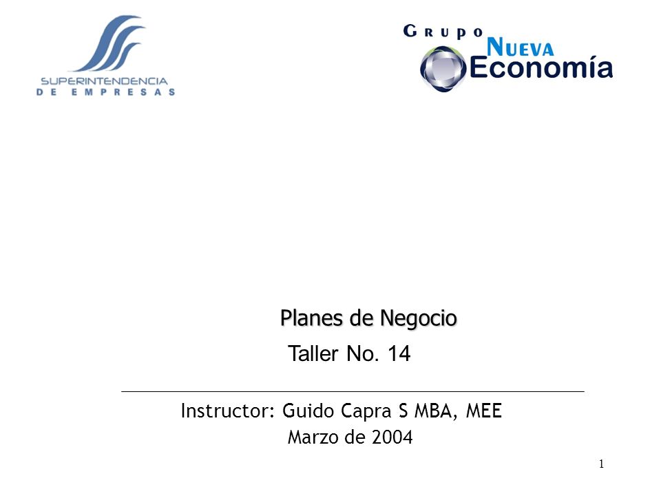 Planes de Negocio Taller No. 14 Instructor: Guido Capra S MBA, MEE