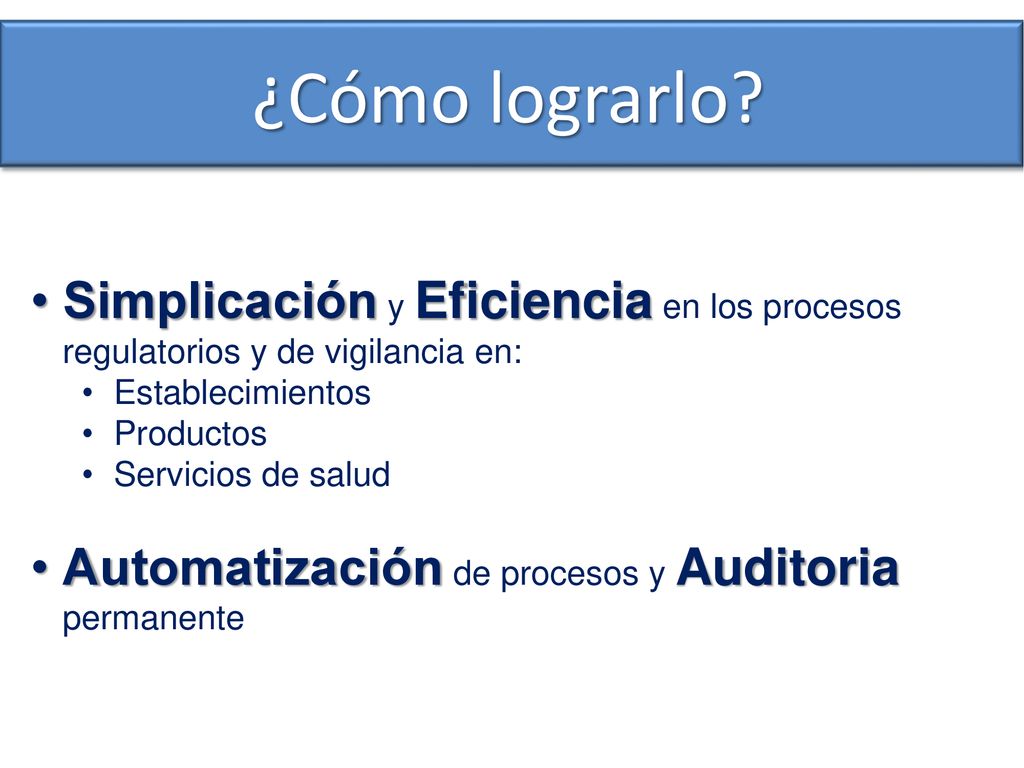 ¿Cómo lograrlo Simplicación y Eficiencia en los procesos regulatorios y de vigilancia en: Establecimientos.
