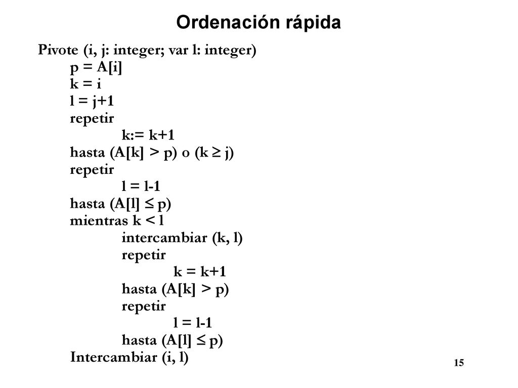 Ordenación rápida Pivote (i, j: integer; var l: integer) p = A[i]
