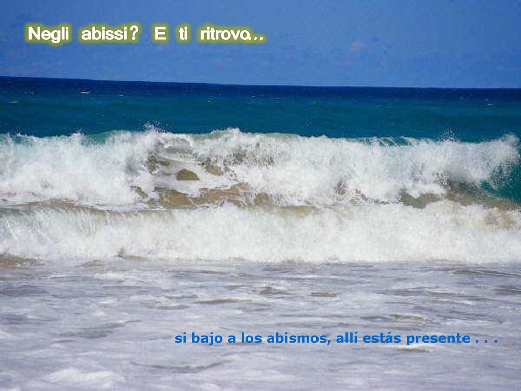si bajo a los abismos, allí estás presente . . .