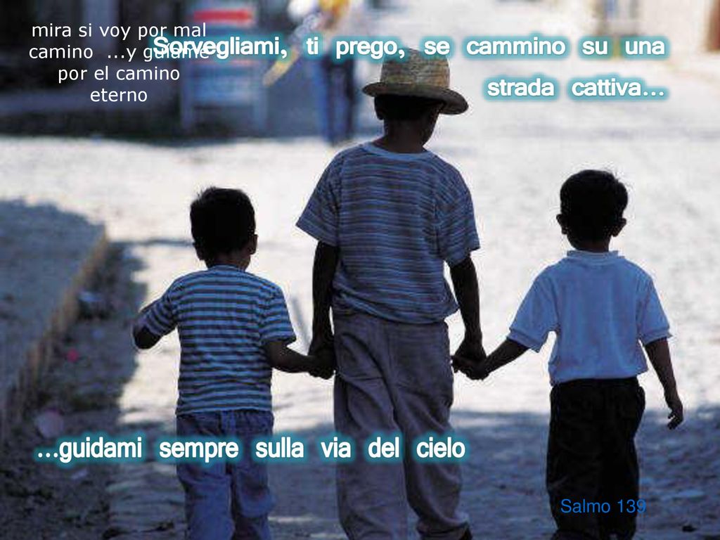 mira si voy por mal camino ...y guíame por el camino eterno