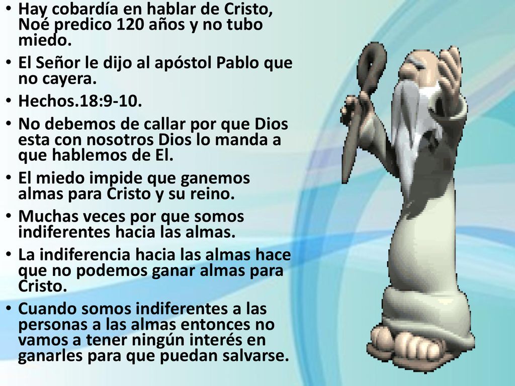 Hay cobardía en hablar de Cristo, Noé predico 120 años y no tubo miedo.