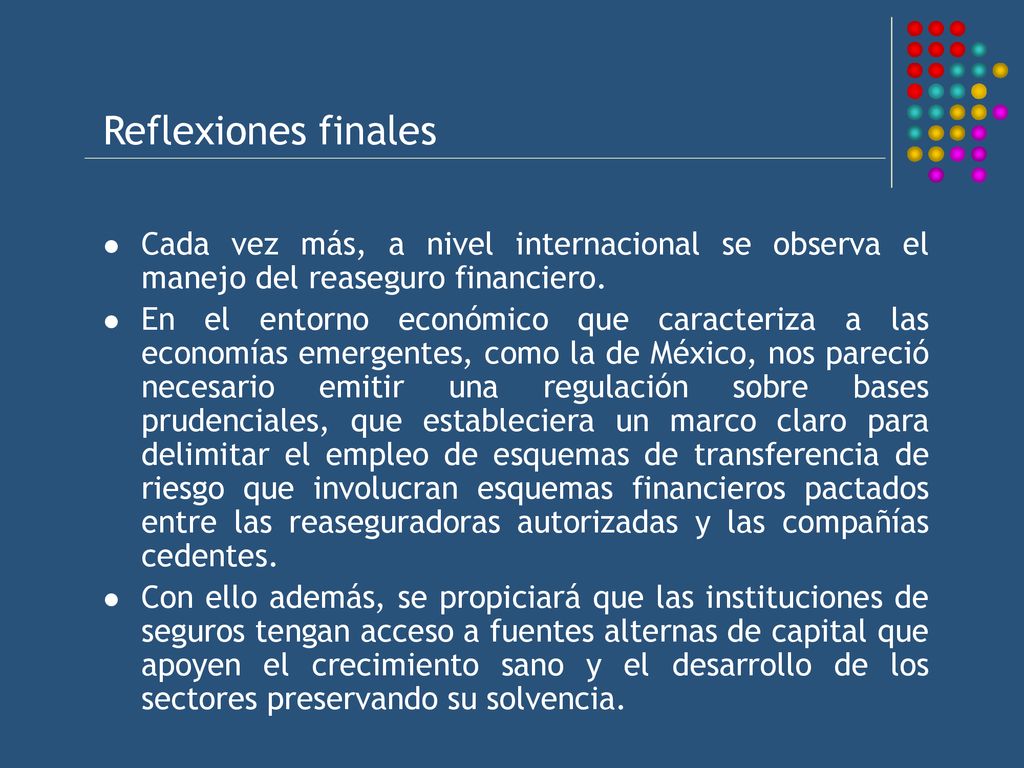 Reflexiones finales Cada vez más, a nivel internacional se observa el manejo del reaseguro financiero.