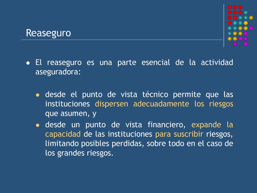 Reaseguro El reaseguro es una parte esencial de la actividad aseguradora: