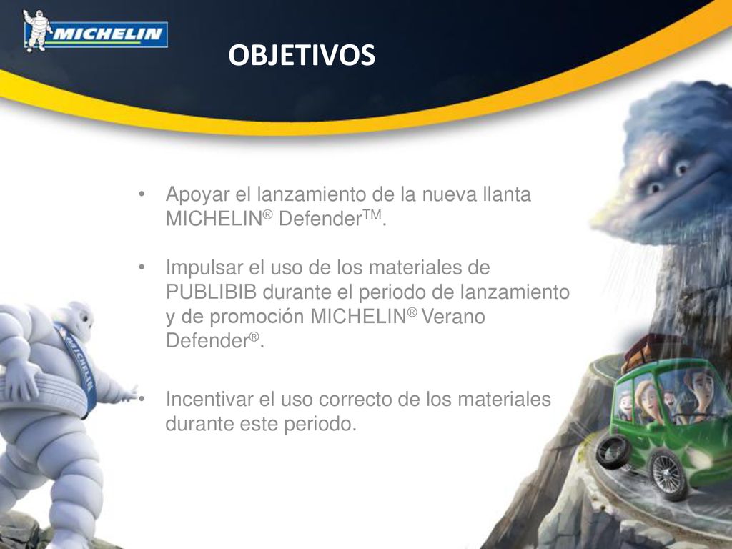 OBJETIVOS Apoyar el lanzamiento de la nueva llanta MICHELIN® DefenderTM.