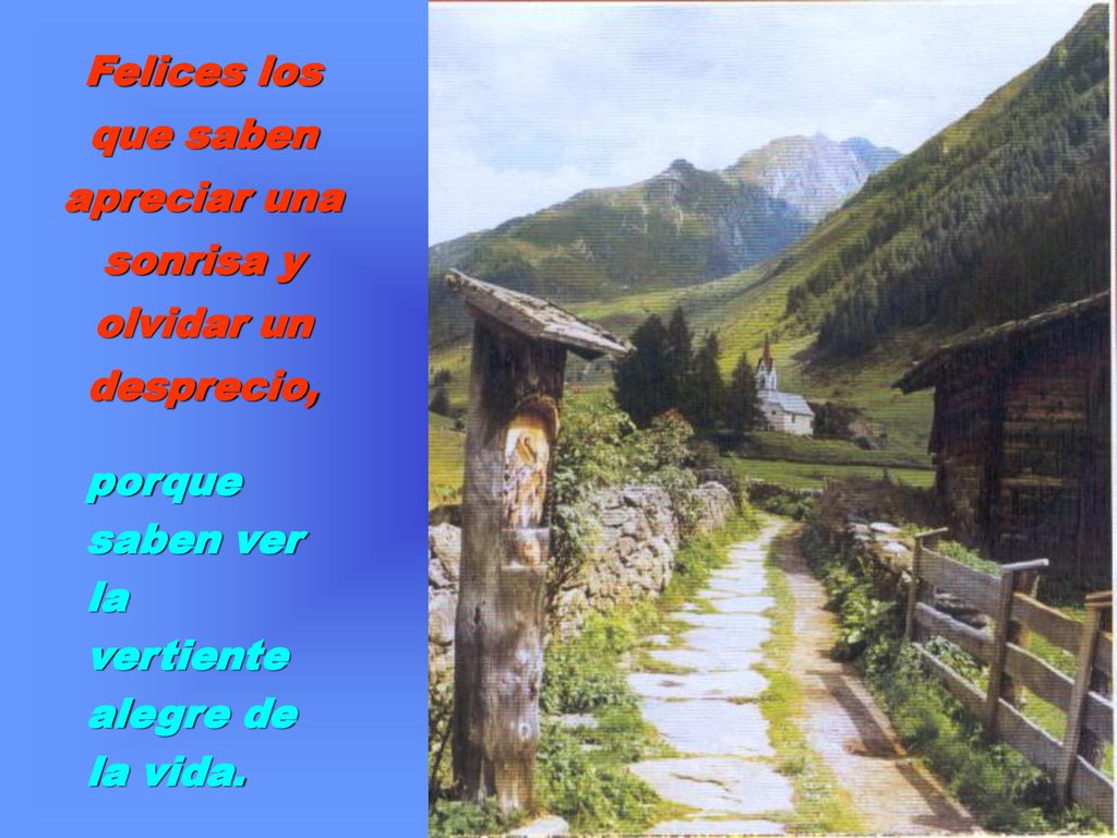 Felices los que saben apreciar una sonrisa y olvidar un desprecio,
