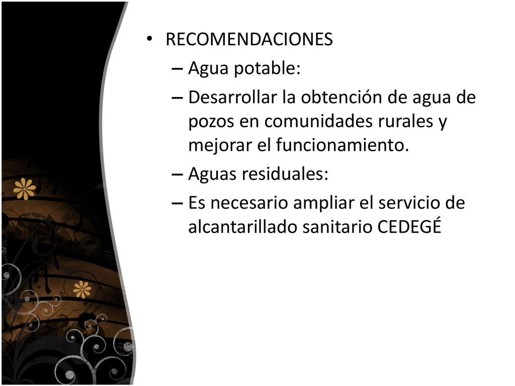 RECOMENDACIONES Agua potable: Desarrollar la obtención de agua de pozos en comunidades rurales y mejorar el funcionamiento.