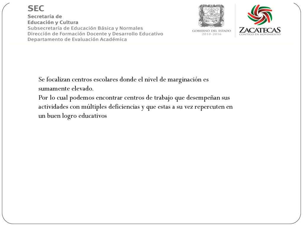 Se focalizan centros escolares donde el nivel de marginación es sumamente elevado.