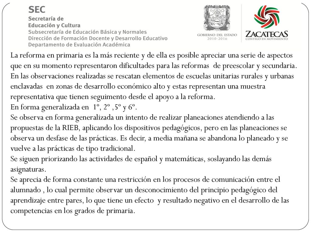 La reforma en primaria es la más reciente y de ella es posible apreciar una serie de aspectos que en su momento representaron dificultades para las reformas de preescolar y secundaria.