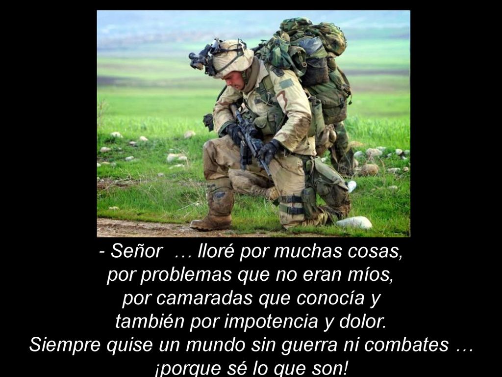 Siempre quise un mundo sin guerra ni combates … ¡porque sé lo que son!