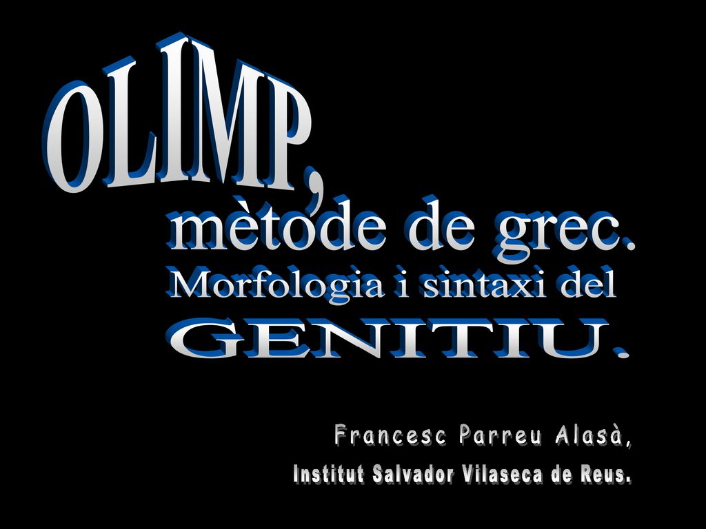 OLIMP, Morfologia i sintaxi del GENITIU. Francesc Parreu Alasà,
