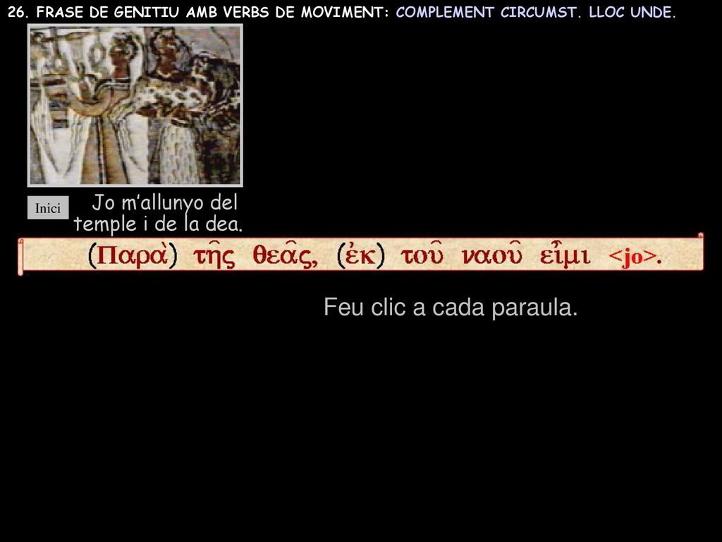 Feu clic a cada paraula. Jo m’allunyo del temple i de la dea.