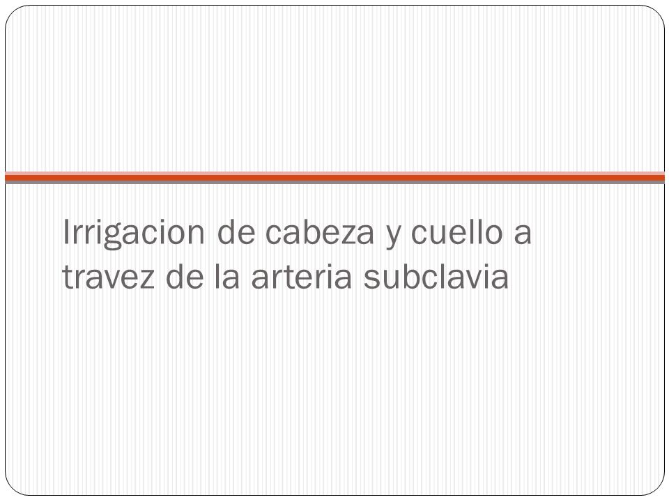 Irrigacion de cabeza y cuello a travez de la arteria subclavia
