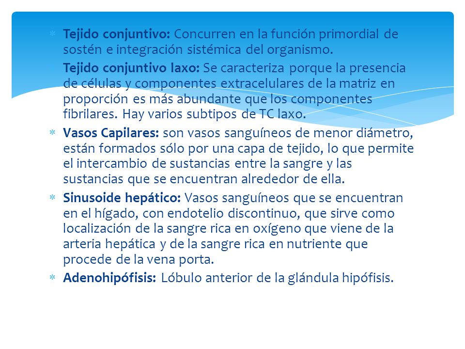 Tejido conjuntivo: Concurren en la función primordial de sostén e integración sistémica del organismo.