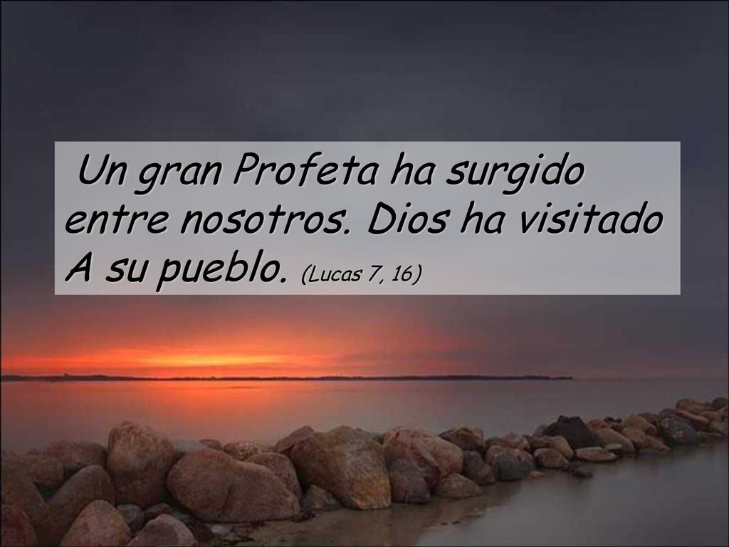Un gran Profeta ha surgido entre nosotros. Dios ha visitado