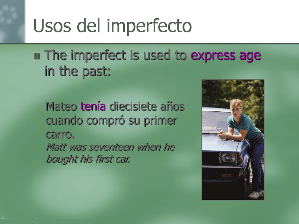 Usos del imperfecto The imperfect is used to express age in the past: