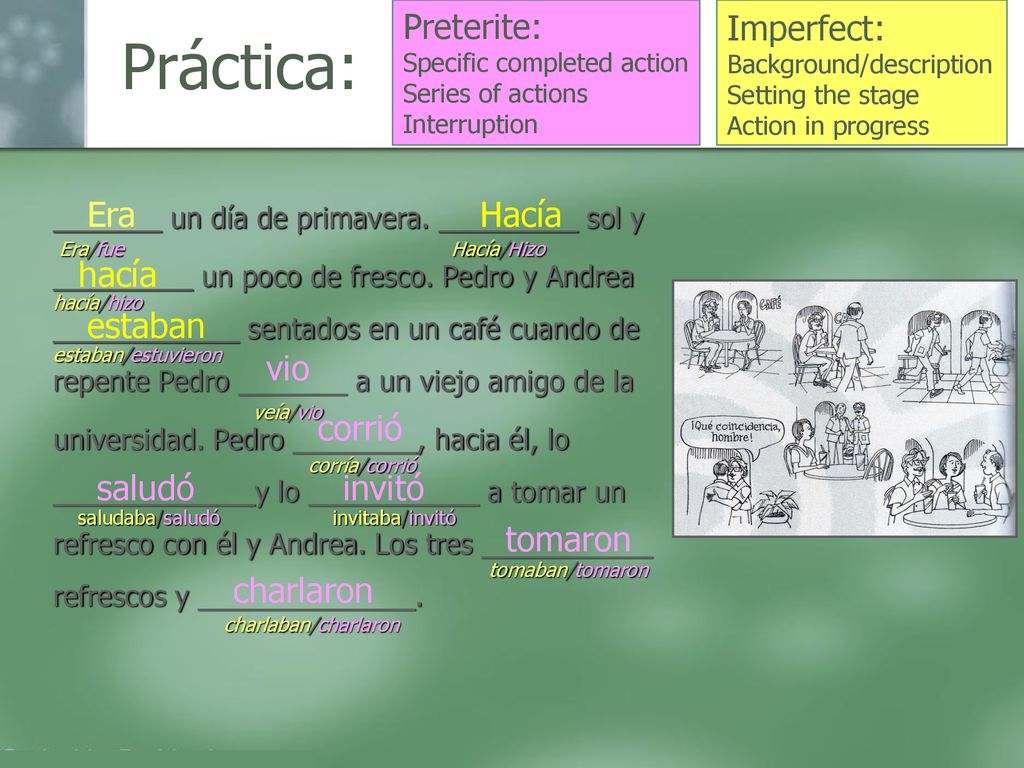 Práctica: Preterite: Imperfect: Era Hacía hacía estaban vio corrió
