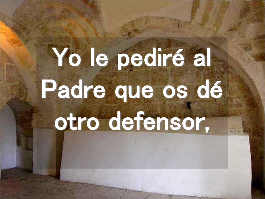 Yo le pediré al Padre que os dé otro defensor,