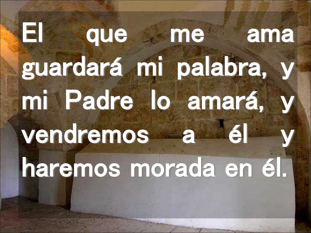 El que me ama guardará mi palabra, y mi Padre lo amará, y vendremos a él y haremos morada en él.