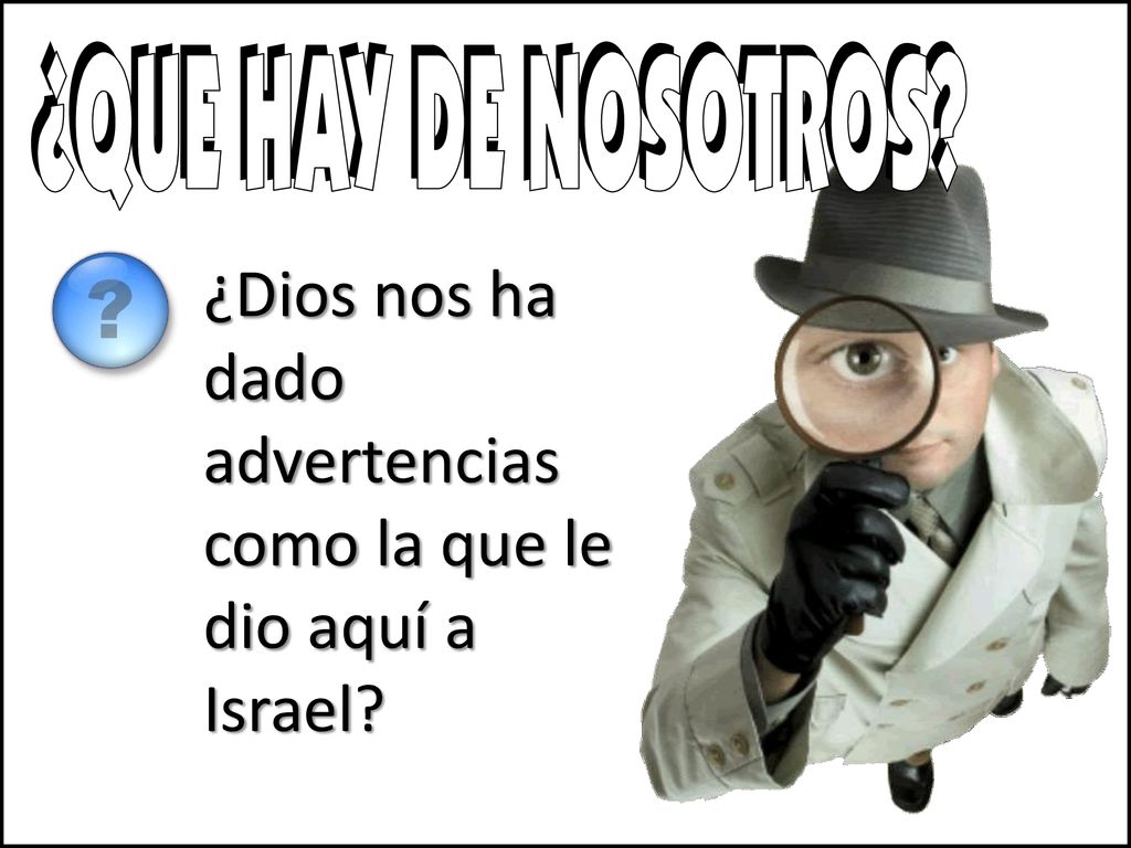 ¿QUE HAY DE NOSOTROS ¿Dios nos ha dado advertencias como la que le dio aquí a Israel
